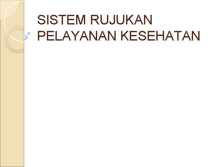 SISTEM RUJUKAN PELAYANAN KESEHATAN 