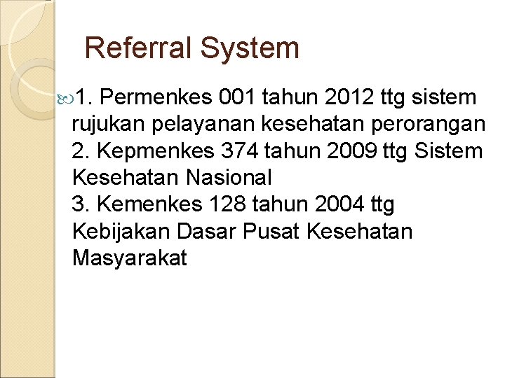 Referral System 1. Permenkes 001 tahun 2012 ttg sistem rujukan pelayanan kesehatan perorangan 2.