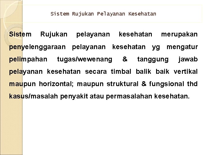 Sistem Rujukan Pelayanan Kesehatan Sistem Rujukan pelayanan kesehatan merupakan penyelenggaraan pelayanan kesehatan yg mengatur