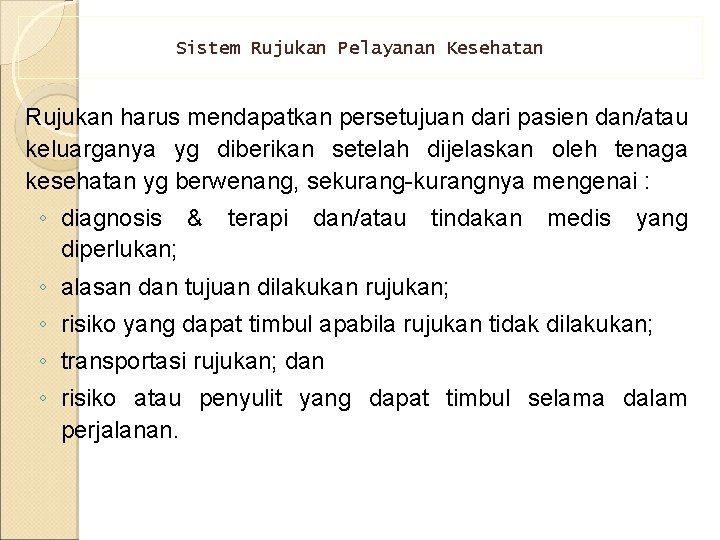 Sistem Rujukan Pelayanan Kesehatan Rujukan harus mendapatkan persetujuan dari pasien dan/atau keluarganya yg diberikan