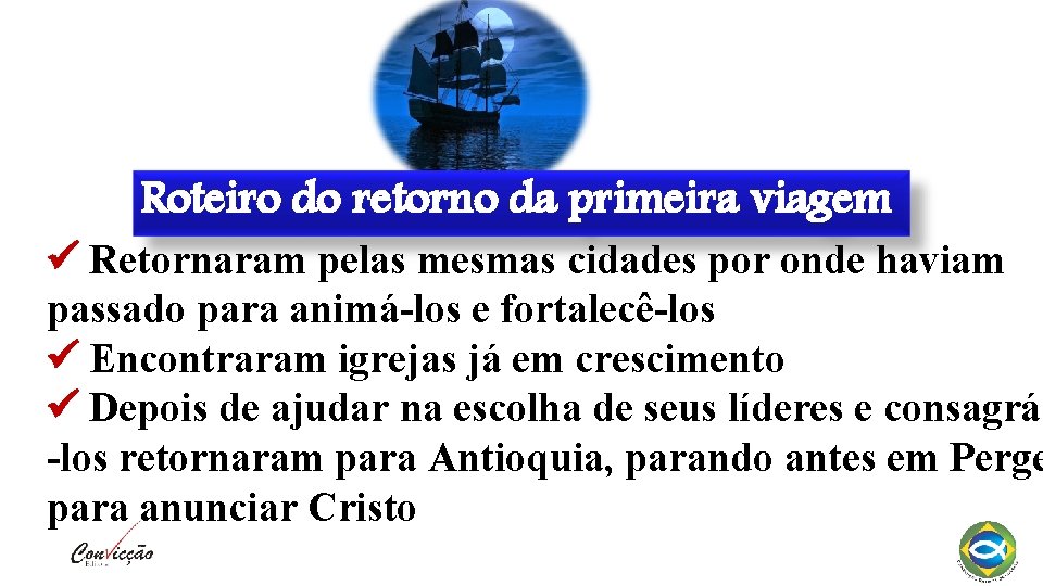 Roteiro do retorno da primeira viagem Retornaram pelas mesmas cidades por onde haviam passado Roteiro do retorno da primeira viagem Retornaram pelas mesmas cidades por onde haviam passado