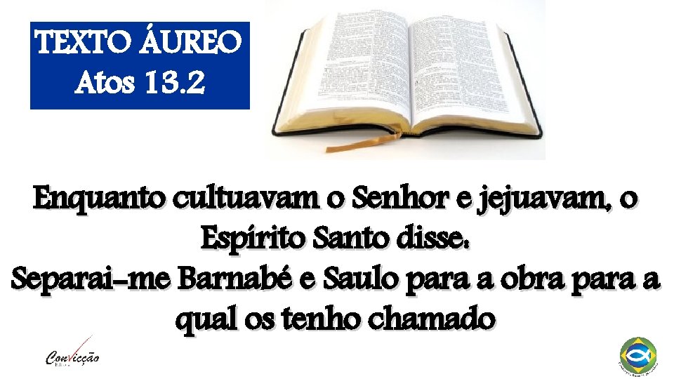 TEXTO ÁUREO Atos 13. 2 Enquanto cultuavam o Senhor e jejuavam, o Espírito Santo