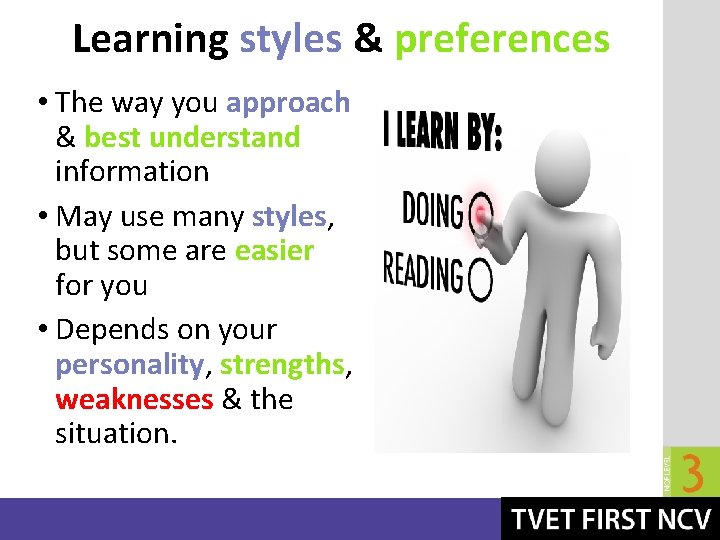 Learning styles & preferences • The way you approach & best understand information •