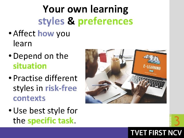 Your own learning styles & preferences • Affect how you learn • Depend on