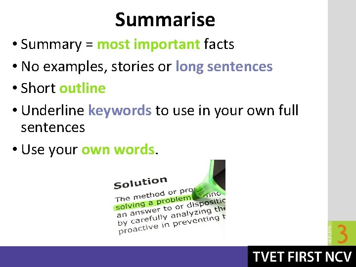 Summarise • Summary = most important facts • No examples, stories or long sentences