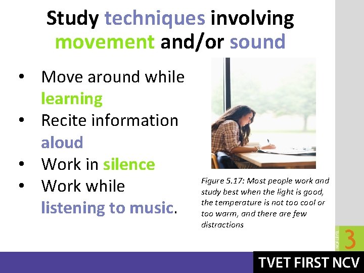 Study techniques involving movement and/or sound • Move around while learning • Recite information