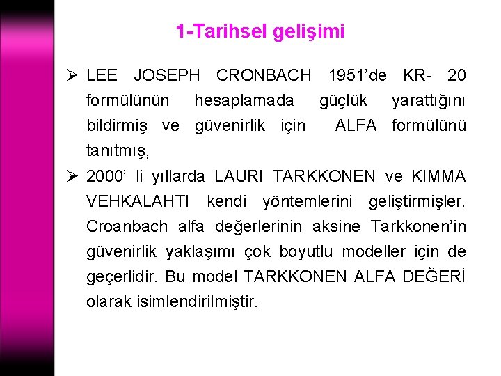 1 -Tarihsel gelişimi Ø LEE JOSEPH CRONBACH 1951’de KR- 20 formülünün hesaplamada güçlük yarattığını