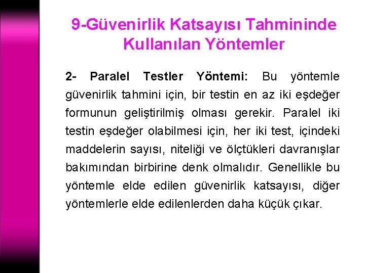 9 -Güvenirlik Katsayısı Tahmininde Kullanılan Yöntemler 2 - Paralel Testler Yöntemi: Bu yöntemle güvenirlik