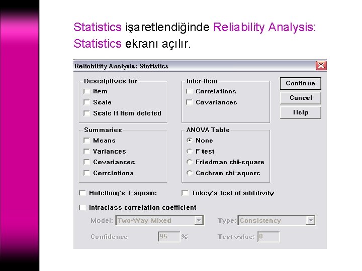 Statistics işaretlendiğinde Reliability Analysis: Statistics ekranı açılır. 