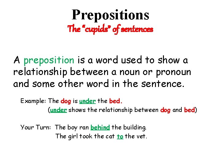 Prepositions The “cupids” of sentences A preposition is a word used to show a