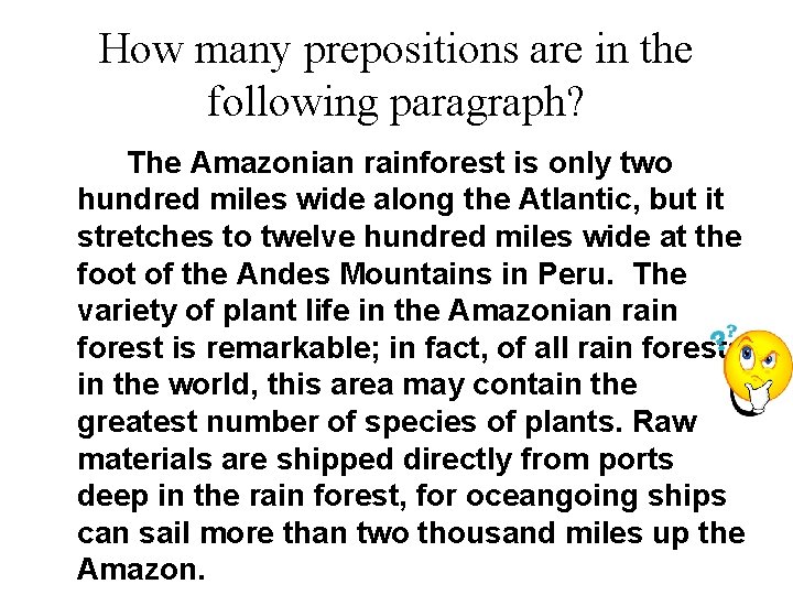 How many prepositions are in the following paragraph? The Amazonian rainforest is only two