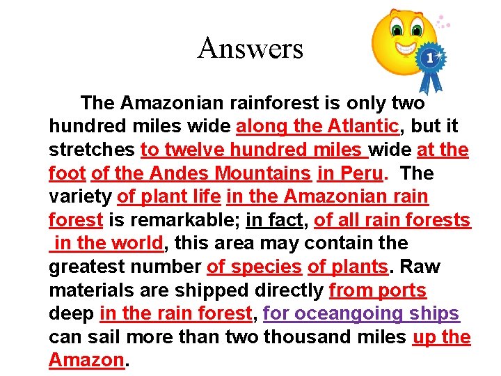 Answers The Amazonian rainforest is only two hundred miles wide along the Atlantic, but