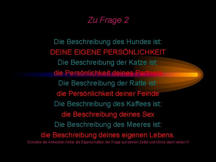 Zu Frage 2 Die Beschreibung des Hundes ist: DEINE EIGENE PERSÖNLICHKEIT Die Beschreibung der