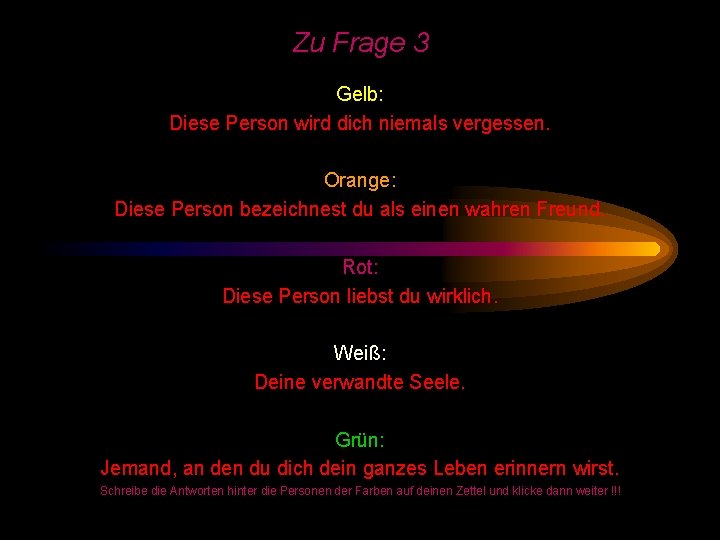 Zu Frage 3 Gelb: Diese Person wird dich niemals vergessen. Orange: Diese Person bezeichnest