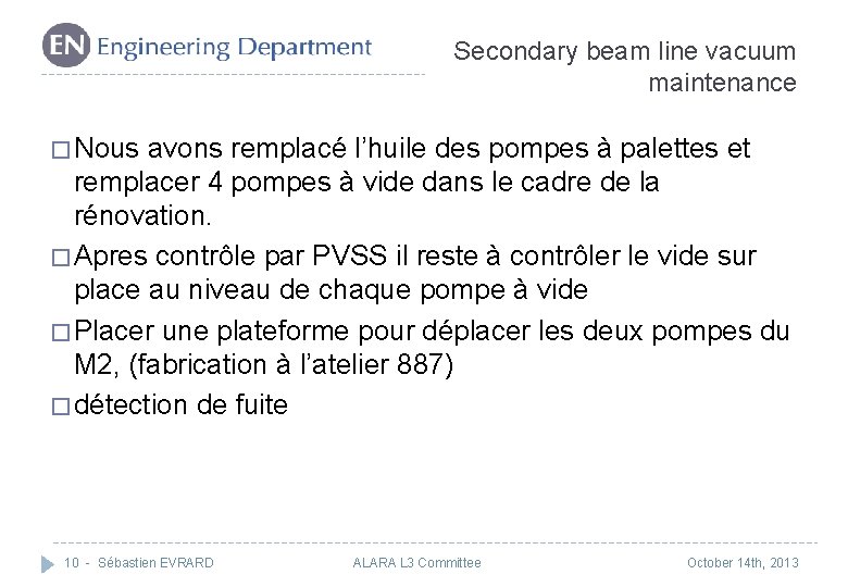 Secondary beam line vacuum maintenance � Nous avons remplacé l’huile des pompes à palettes Secondary beam line vacuum maintenance � Nous avons remplacé l’huile des pompes à palettes