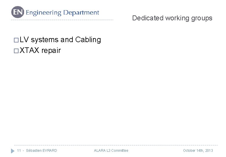 Dedicated working groups � LV systems and Cabling � XTAX repair 11 - Sébastien Dedicated working groups � LV systems and Cabling � XTAX repair 11 - Sébastien