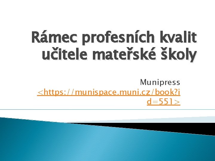 Rámec profesních kvalit učitele mateřské školy Munipress <https: //munispace. muni. cz/book? i d=551> 