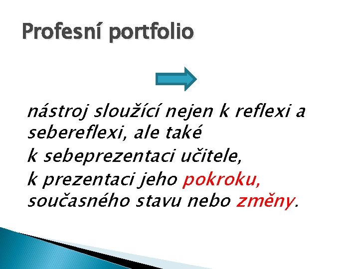 Profesní portfolio nástroj sloužící nejen k reflexi a sebereflexi, ale také k sebeprezentaci učitele,