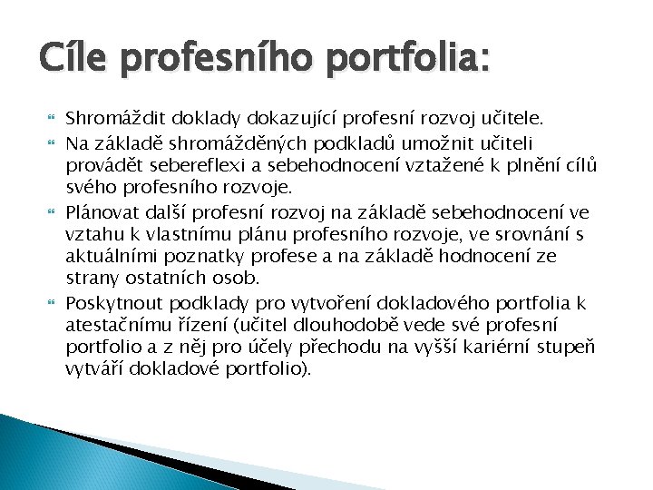 Cíle profesního portfolia: Shromáždit doklady dokazující profesní rozvoj učitele. Na základě shromážděných podkladů umožnit