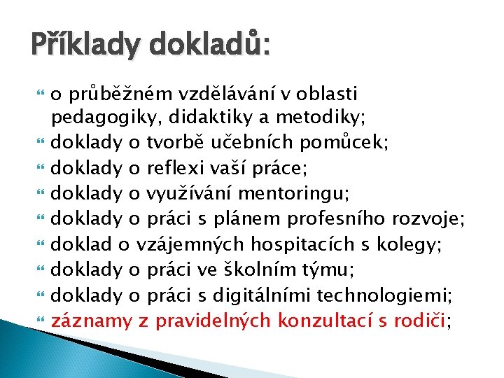 Příklady dokladů: o průběžném vzdělávání v oblasti pedagogiky, didaktiky a metodiky; doklady o tvorbě