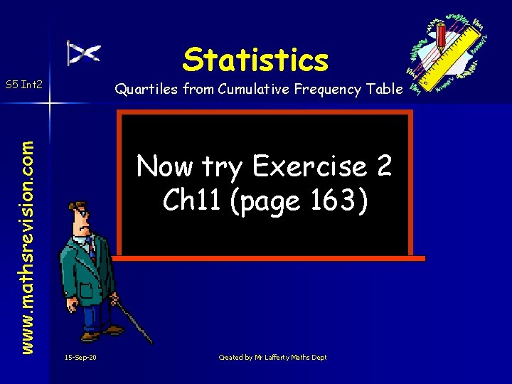 Statistics www. mathsrevision. com S 5 Int 2 Quartiles from Cumulative Frequency Table Now