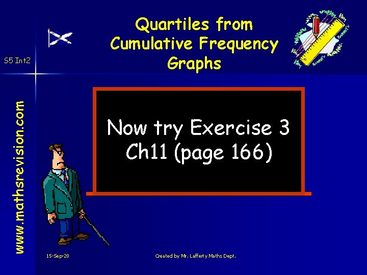 Quartiles from Cumulative Frequency Graphs www. mathsrevision. com S 5 Int 2 Now try