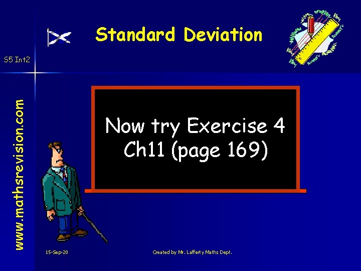 Standard Deviation www. mathsrevision. com S 5 Int 2 Now try Exercise 4 Ch