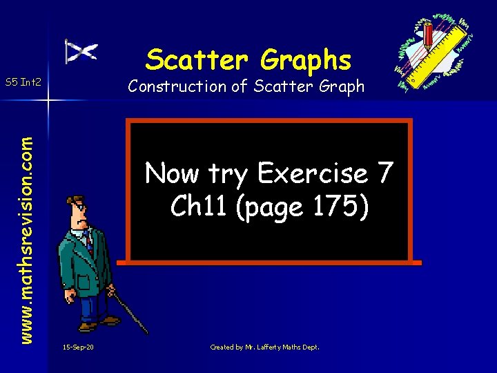 Scatter Graphs Construction of Scatter Graph www. mathsrevision. com S 5 Int 2 Now