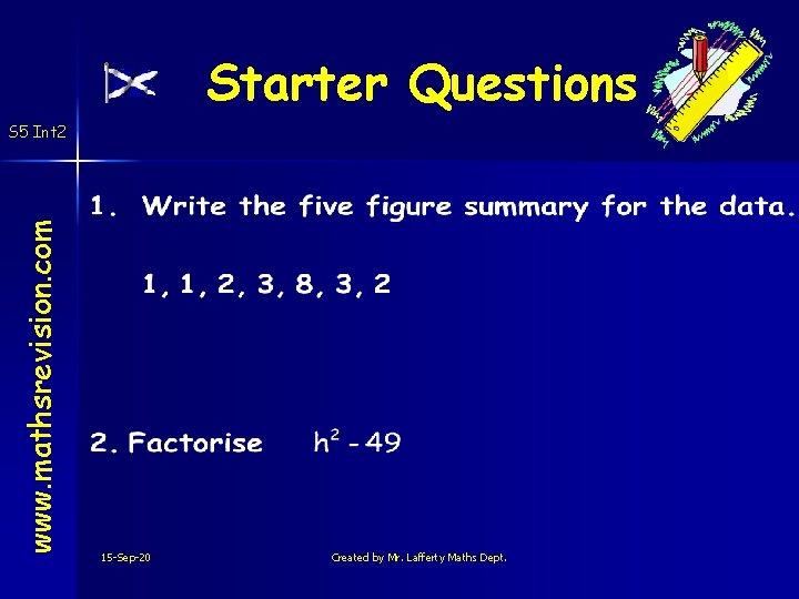 Starter Questions www. mathsrevision. com S 5 Int 2 15 -Sep-20 Created by Mr.