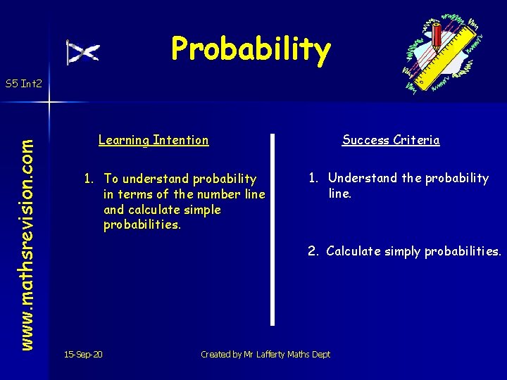 Probability www. mathsrevision. com S 5 Int 2 Learning Intention 1. To understand probability