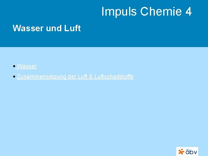 Impuls Chemie 4 Wasser und Luft § Wasser § Zusammensetzung der Luft & Luftschadstoffe