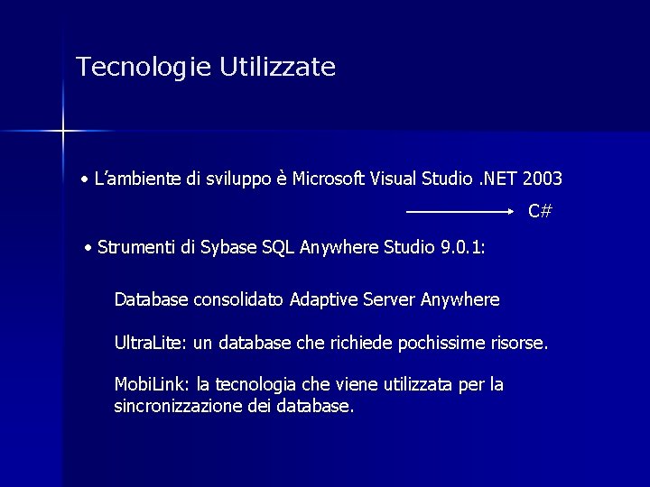 Tecnologie Utilizzate • L’ambiente di sviluppo è Microsoft Visual Studio. NET 2003 C# •