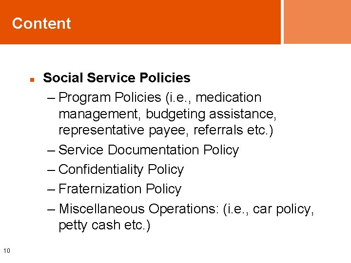 Content n 10 Social Service Policies – Program Policies (i. e. , medication management,