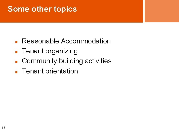 Some other topics n n 16 Reasonable Accommodation Tenant organizing Community building activities Tenant