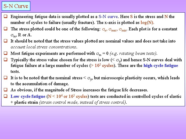S-N Curve q Engineering fatigue data is usually plotted as a S-N curve. Here