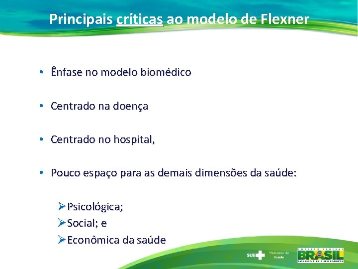 Principais críticas ao modelo de Flexner • Ênfase no modelo biomédico • Centrado na