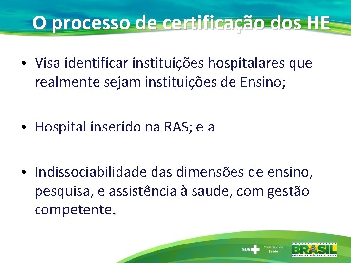 O processo de certificação dos HE • Visa identificar instituições hospitalares que realmente sejam