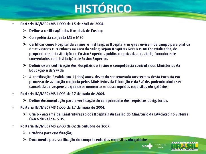 HISTÓRICO • Portaria IM/MEC/MS 1. 000 de 15 de abril de 2004. Ø Define