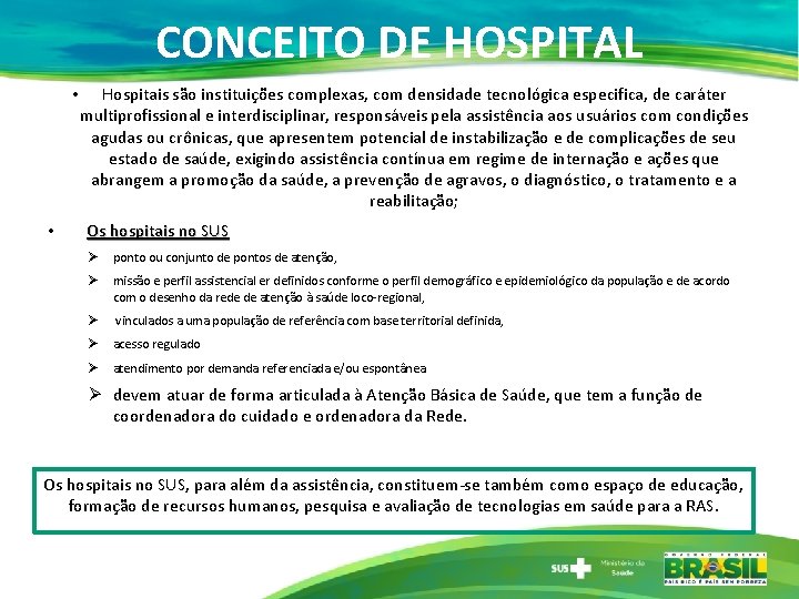 CONCEITO DE HOSPITAL • • Hospitais são instituições complexas, com densidade tecnológica especifica, de