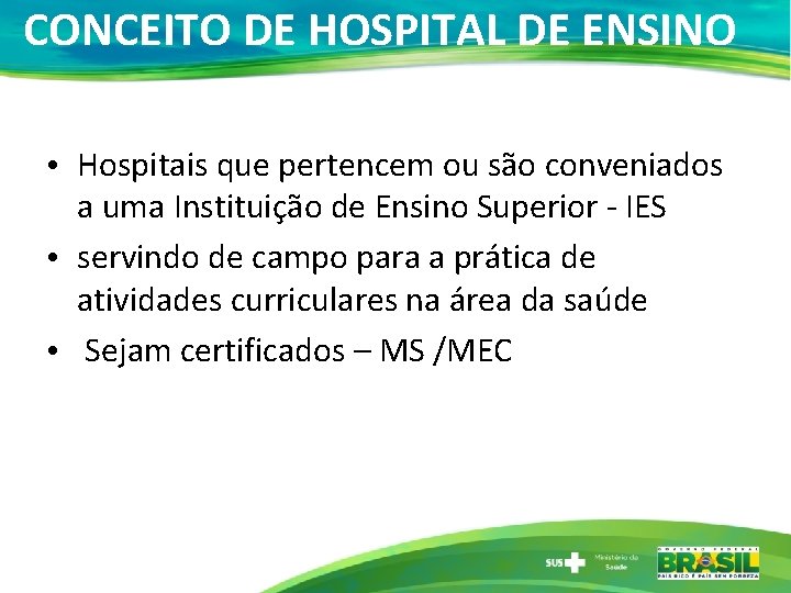 CONCEITO DE HOSPITAL DE ENSINO • Hospitais que pertencem ou são conveniados a uma