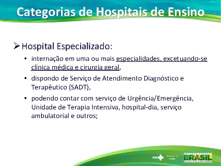 Categorias de Hospitais de Ensino Ø Hospital Especializado: Especializado • internação em uma ou