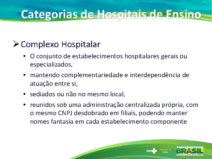 Categorias de Hospitais de Ensino Ø Complexo Hospitalar • O conjunto de estabelecimentos hospitalares