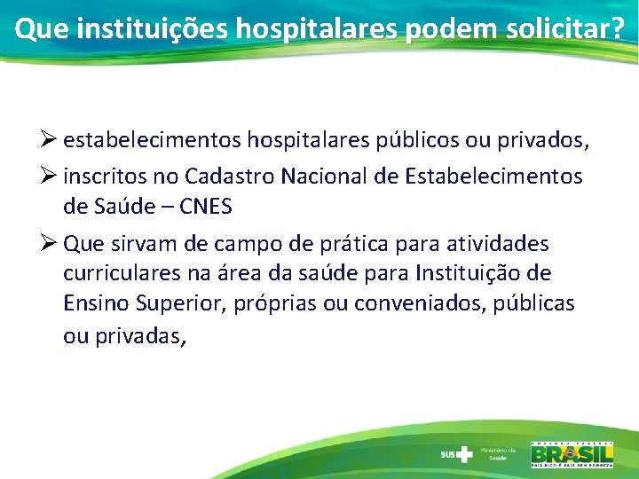 Que instituições hospitalares podem solicitar? Ø estabelecimentos hospitalares públicos ou privados, Ø inscritos no