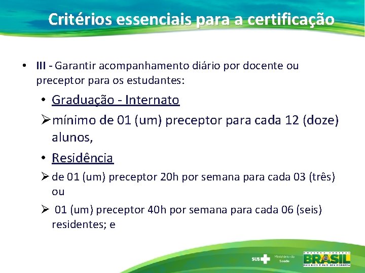 Critérios essenciais para a certificação • III - Garantir acompanhamento diário por docente ou