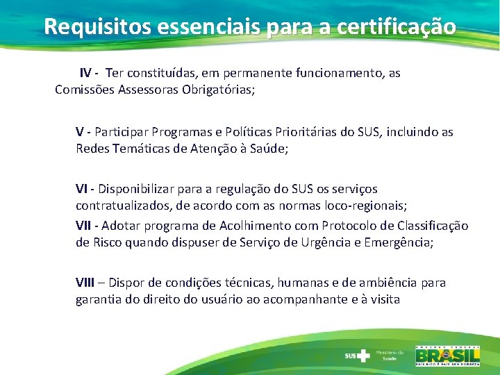 Requisitos essenciais para a certificação IV - Ter constituídas, em permanente funcionamento, as Comissões