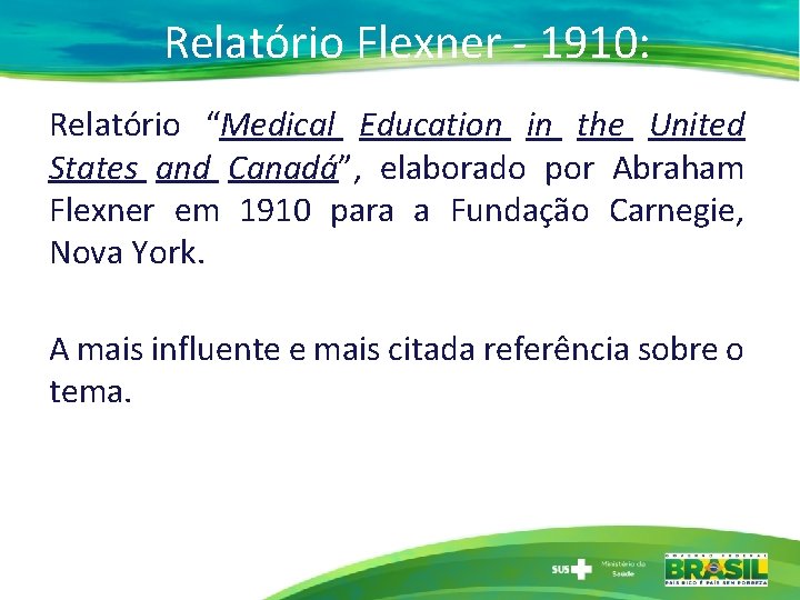 Relatório Flexner - 1910: Relatório “Medical Education in the United States and Canadá”, elaborado
