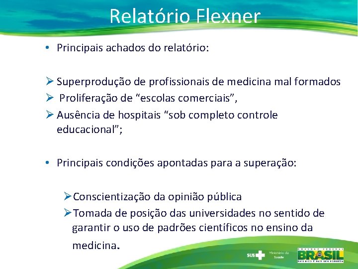 Relatório Flexner • Principais achados do relatório: Ø Superprodução de profissionais de medicina mal