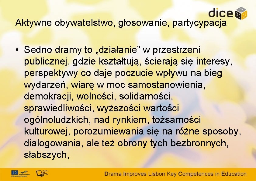 Aktywne obywatelstwo, głosowanie, partycypacja • Sedno dramy to „działanie” w przestrzeni publicznej, gdzie kształtują,