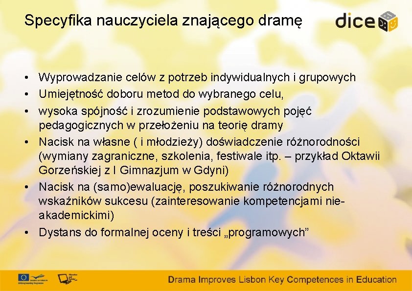 Specyfika nauczyciela znającego dramę • Wyprowadzanie celów z potrzeb indywidualnych i grupowych • Umiejętność