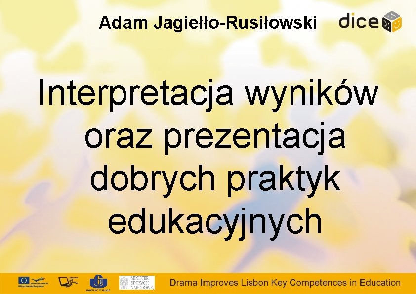 Adam Jagiełło-Rusiłowski Interpretacja wyników oraz prezentacja dobrych praktyk edukacyjnych 